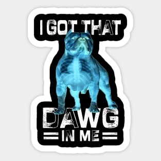 I Got That Dawg In Me Xray Pitbull Ironic Meme Viral Quote Sticker